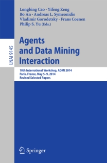 Agents and Data Mining Interaction : 10th International Workshop, ADMI 2014, Paris, France, May 5-9, 2014, Revised Selected Papers