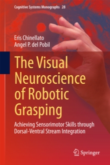 The Visual Neuroscience of Robotic Grasping : Achieving Sensorimotor Skills through Dorsal-Ventral Stream Integration