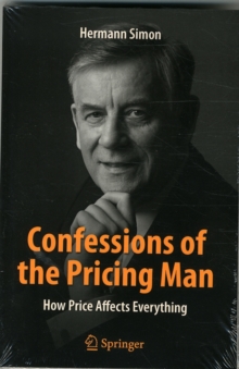Confessions of the Pricing Man : How Price Affects Everything, Paperback / softback Book Confessions of the Pricing Man : How Price Affects Everything, Paperback / softback Book