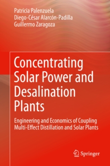 Concentrating Solar Power and Desalination Plants : Engineering and Economics of Coupling Multi-Effect Distillation and Solar Plants