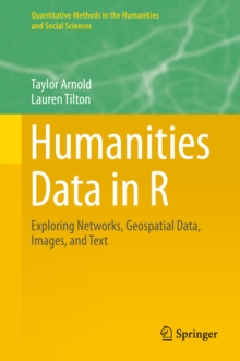 Humanities Data in R : Exploring Networks, Geospatial Data, Images, and Text