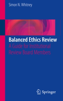 Balanced Ethics Review : A Guide for Institutional Review Board Members