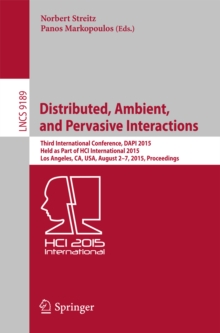 Distributed, Ambient, and Pervasive Interactions : Third International Conference, DAPI 2015, Held as Part of HCI International 2015, Los Angeles, CA, USA, August 2-7, 2015, Proceedings