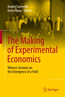 The Making of Experimental Economics : Witness Seminar on the Emergence of a Field