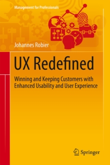 UX Redefined : Winning and Keeping Customers with Enhanced Usability and User Experience