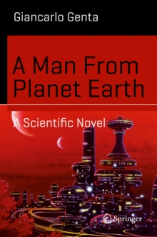 A Man From Planet Earth : A Scientific Novel