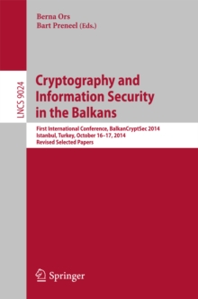 Cryptography and Information Security in the Balkans : First International Conference, BalkanCryptSec 2014, Istanbul, Turkey, October 16-17, 2014, Revised Selected Papers