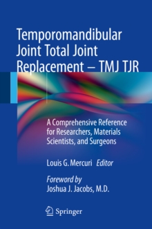 Temporomandibular Joint Total Joint Replacement - TMJ TJR : A Comprehensive Reference for Researchers, Materials Scientists, and Surgeons