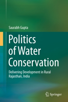 Politics of Water Conservation : Delivering Development in Rural Rajasthan, India