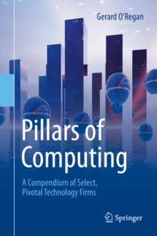 Pillars of Computing : A Compendium of Select, Pivotal Technology Firms