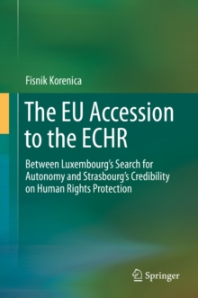 The EU Accession to the ECHR : Between Luxembourg's Search for Autonomy and Strasbourg's Credibility on Human Rights Protection