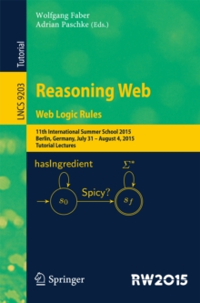 Reasoning Web. Web Logic Rules : 11th International Summer School 2015, Berlin, Germany, July 31- August 4, 2015, Tutorial Lectures.