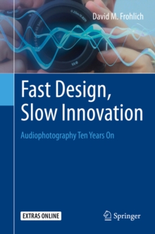 Fast Design, Slow Innovation : Audiophotography Ten Years On