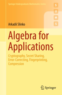 Algebra for Applications : Cryptography, Secret Sharing, Error-Correcting, Fingerprinting, Compression