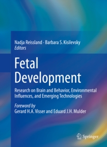 Fetal Development : Research on Brain and Behavior, Environmental Influences, and Emerging Technologies