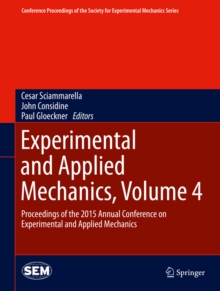 Experimental and Applied Mechanics, Volume 4 : Proceedings of the 2015 Annual Conference on Experimental and Applied Mechanics