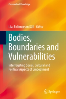 Bodies, Boundaries and Vulnerabilities : Interrogating Social, Cultural and Political Aspects of Embodiment