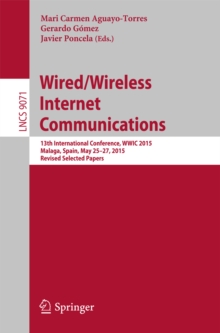 Wired/Wireless Internet Communications : 13th International Conference, WWIC 2015, Malaga, Spain, May 25-27, 2015, Revised Selected Papers