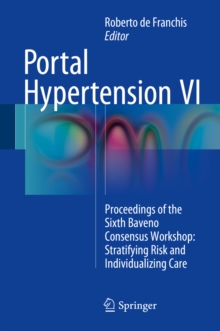 Portal Hypertension VI : Proceedings of the Sixth Baveno Consensus Workshop: Stratifying Risk and Individualizing Care