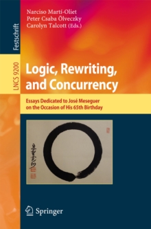 Logic, Rewriting, and Concurrency : Essays Dedicated to Jose Meseguer on the Occasion of His 65th Birthday