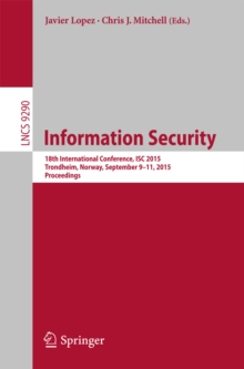 Information Security : 18th International Conference, ISC 2015, Trondheim, Norway, September 9-11, 2015, Proceedings