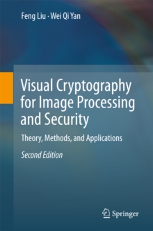 Visual Cryptography for Image Processing and Security : Theory, Methods, and Applications