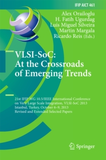 VLSI-SoC: At the Crossroads of Emerging Trends : 21st IFIP WG 10.5/IEEE International Conference on Very Large Scale Integration, VLSI-SoC 2013, Istanbul, Turkey, October 6-9, 2013, Revised Selected P