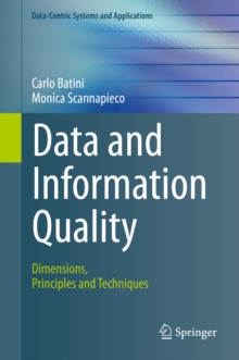 Data and Information Quality : Dimensions, Principles and Techniques