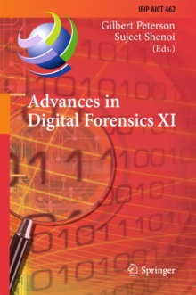 Advances in Digital Forensics XI : 11th IFIP WG 11.9 International Conference, Orlando, FL, USA, January 26-28, 2015, Revised Selected Papers