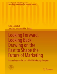 Looking Forward, Looking Back: Drawing on the Past to Shape the Future of Marketing : Proceedings of the 2013 World Marketing Congress