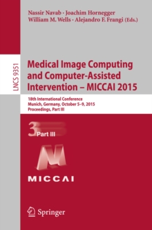 Medical Image Computing and Computer-Assisted Intervention - MICCAI 2015 : 18th International Conference, Munich, Germany, October 5-9, 2015, Proceedings, Part III