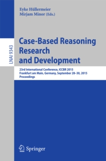 Case-Based Reasoning Research and Development : 23rd International Conference, ICCBR 2015, Frankfurt am Main, Germany, September 28-30, 2015. Proceedings