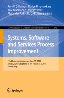 Systems, Software and Services Process Improvement : 22nd European Conference, EuroSPI 2015, Ankara, Turkey, September 30 -- October 2, 2015. Proceedings