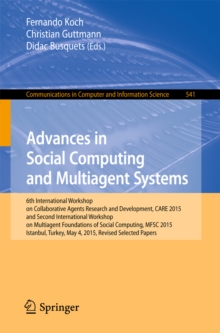 Advances in Social Computing and Multiagent Systems : 6th International Workshop on Collaborative Agents Research and Development, CARE 2015 and Second International Workshop on Multiagent Foundations