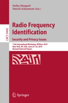 Radio Frequency Identification : 11th International Workshop, RFIDsec 2015, New York, NY, USA, June 23-24, 2015, Revised Selected Papers