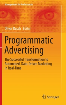 Programmatic Advertising : The Successful Transformation to Automated, Data-Driven Marketing in Real-Time, Hardback Book Programmatic Advertising : The Successful Transformation to Automated, Data-Driven Marketing in Real-Time, Hardback Book