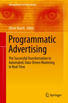 Programmatic Advertising : The Successful Transformation to Automated, Data-Driven Marketing in Real-Time