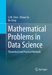 Mathematical Problems in Data Science : Theoretical and Practical Methods