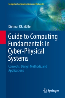 Guide to Computing Fundamentals in Cyber-Physical Systems : Concepts, Design Methods, and Applications