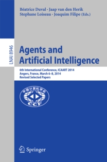 Agents and Artificial Intelligence : 6th International Conference, ICAART 2014, Angers, France, March 6-8, 2014, Revised Selected Papers