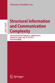 Structural Information and Communication Complexity : 22nd International Colloquium, SIROCCO 2015, Montserrat, Spain, July 14-16, 2015. Post-Proceedings