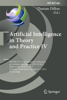 Artificial Intelligence in Theory and Practice IV : 4th IFIP TC 12 International Conference on Artificial Intelligence, IFIP AI 2015, Held as Part of WCC 2015, Daejeon, South Korea, October 4-7, 2015,