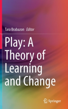 Play: A Theory of Learning and Change, Hardback Book Play: A Theory of Learning and Change, Hardback Book