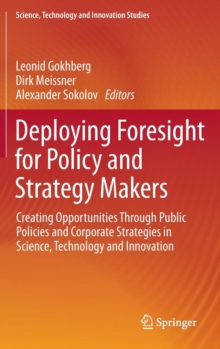 Deploying Foresight for Policy and Strategy Makers : Creating Opportunities Through Public Policies and Corporate Strategies in Science, Technology and Innovation