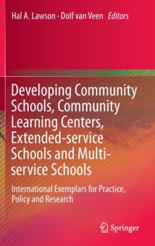 Developing Community Schools, Community Learning Centers, Extended-Service Schools and Multi-Service Schools : International Exemplars for Practice, Policy and Research, Hardback Book Developing Community Schools, Community Learning Centers, Extended-Service Schools and Multi-Service Schools : International Exemplars for Practice, Policy and Research, Hardback Book