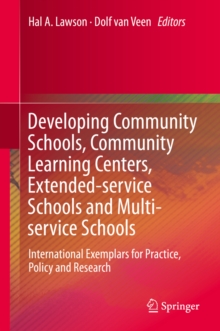 Developing Community Schools, Community Learning Centers, Extended-service Schools and Multi-service Schools : International Exemplars for Practice, Policy and Research