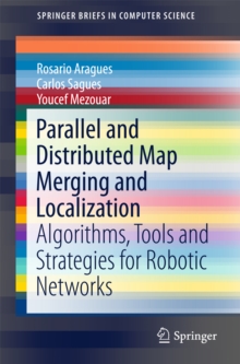 Parallel and Distributed Map Merging and Localization : Algorithms, Tools and Strategies for Robotic Networks