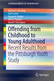 Offending from Childhood to Young Adulthood : Recent Results from the Pittsburgh Youth Study