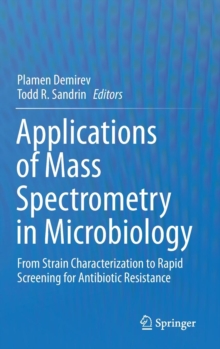 Applications of Mass Spectrometry in Microbiology : From Strain Characterization to Rapid Screening for Antibiotic Resistance, Hardback Book Applications of Mass Spectrometry in Microbiology : From Strain Characterization to Rapid Screening for Antibiotic Resistance, Hardback Book