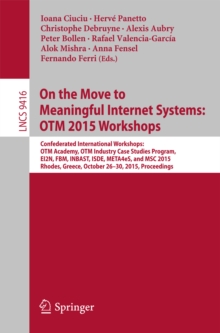 On the Move to Meaningful Internet Systems: OTM 2015 Workshops : Confederated International Workshops: OTM Academy, OTM Industry Case Studies Program, EI2N, FBM, INBAST, ISDE, META4eS, and MSC 2015,